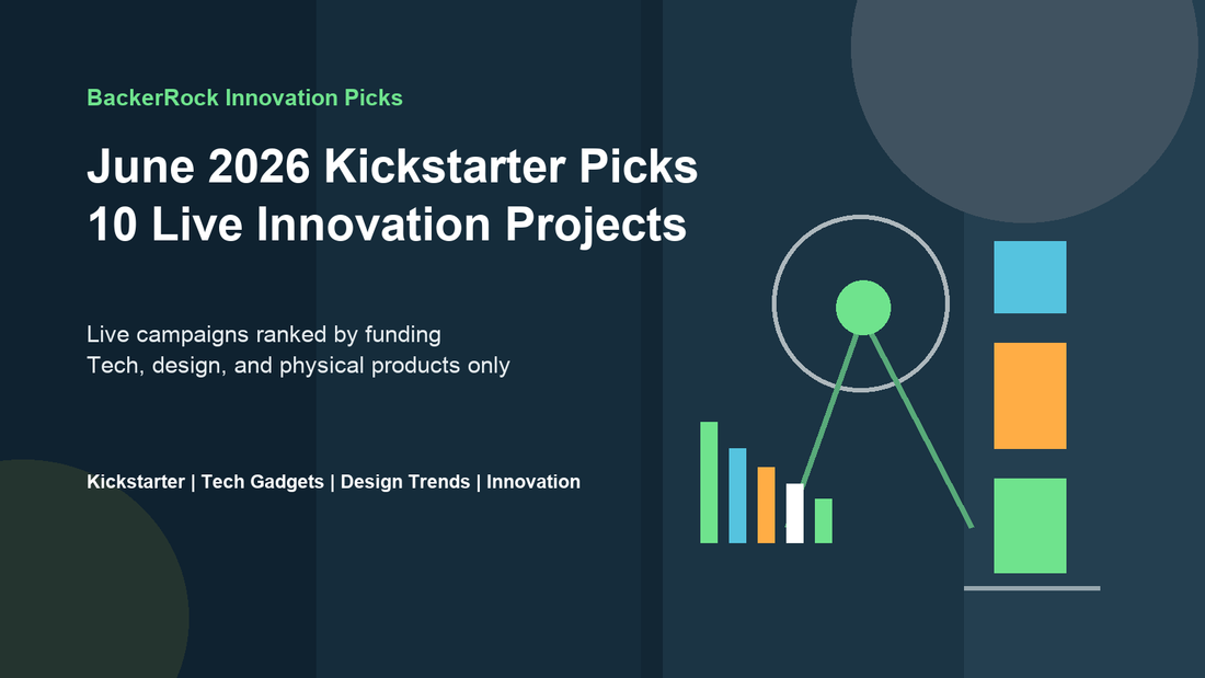 June 2026 Kickstarter Picks: 10 Live Innovation Projects Worth Watching