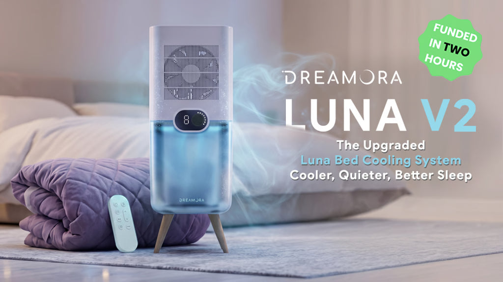 Dreamora Luna V2: Cooler, Quieter, Better Sleep